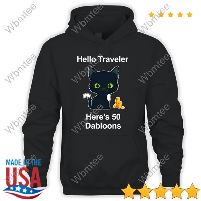 Hello Traveler Here's 50 Dabloons T Shirt