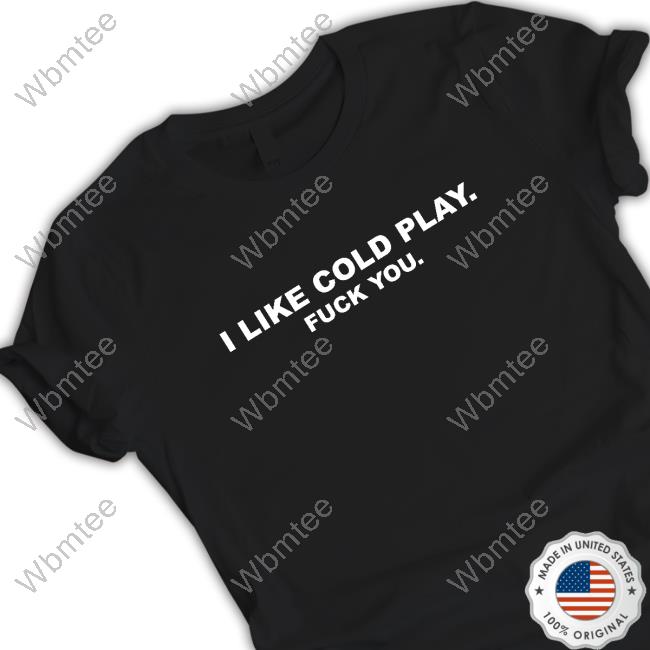 Swardson Shirts Shop Swardson Original I Like Cold Play Fuck You Shirt Shirt