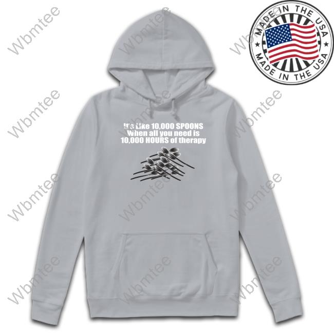 Shirts That Go Hard The Good Shirts Merch 10,000 Spoons T-Shirt