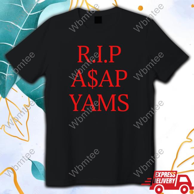 RIP Asap Yams Always Strive And Prosper Tee Shirt