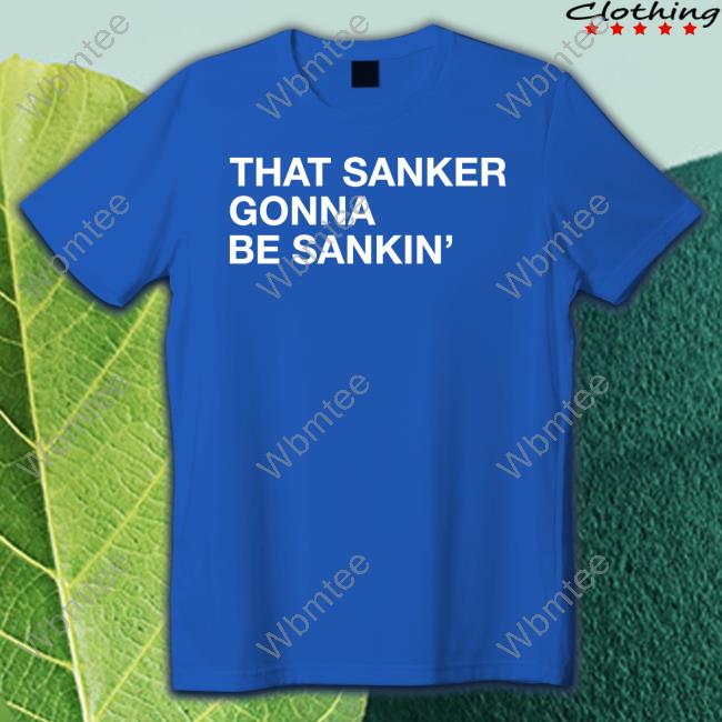 That Sanker Gonna Be Sankin Shirt Obvious Shirts