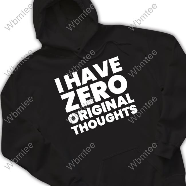 Bert Bertbert I Have Zero Original Thoughts Shirts