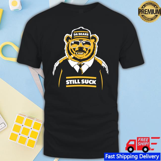 Da Bears Still Suck T-Shirt