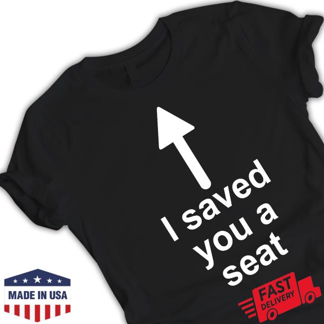 I Saved You A Seat Sit On My Face Tee