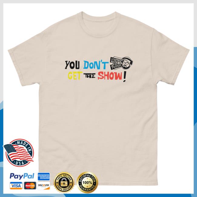 Dan Le Batard Merch You Don’T Get The Show Natural Long Sleeve Shirt