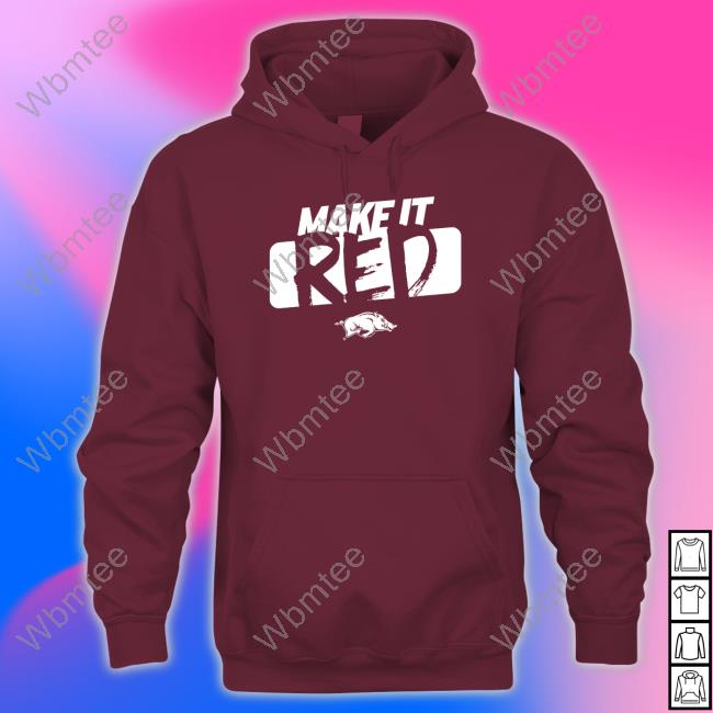 Arkansas Razorbacks Make It Red Hoodie Official Arkansas Razorbacks Make It Red Shirt