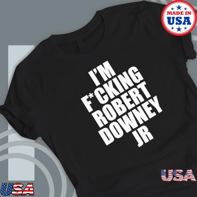 I’m fucking robert downey jr TShirts