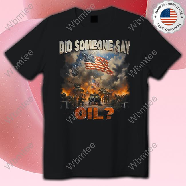 Did Somebody Say Oil T-Shirt