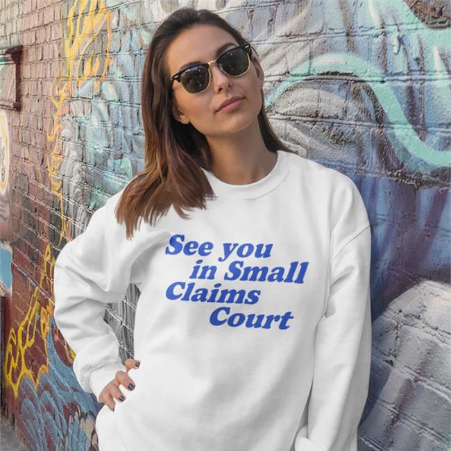 See You In Small Claims Court T Shirt
