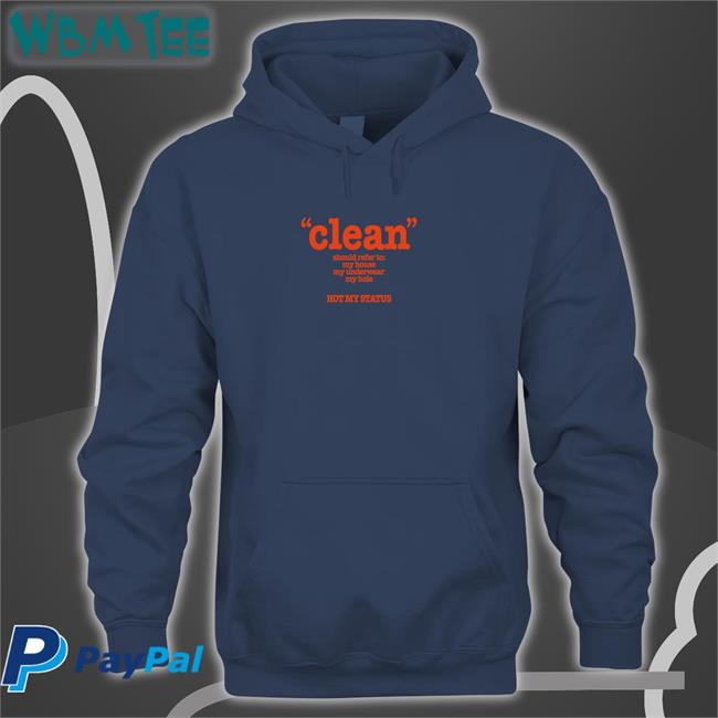 Clean Should Refer To My House My Underwear My Hole Hot My Status Shirt Shirts That Go Hard Clean Should Refer To My House My Underwear My Hole Hot My Status Shirt Black