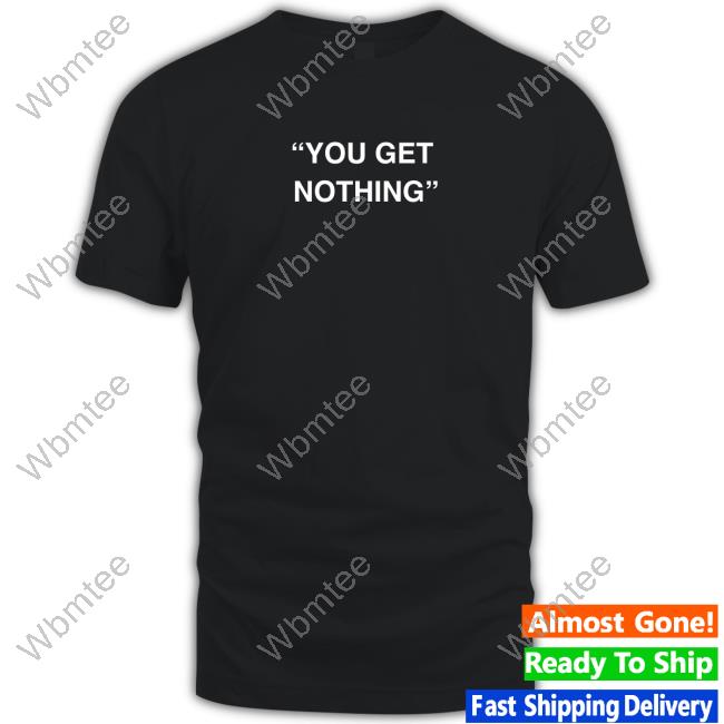 The Pond Pork Shop You Get Nothing T-Shirt