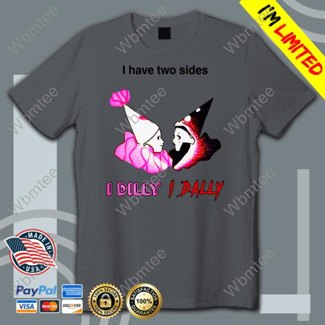 Whotfisjovana I Have Two Sides I Dilly I Dally Shirts