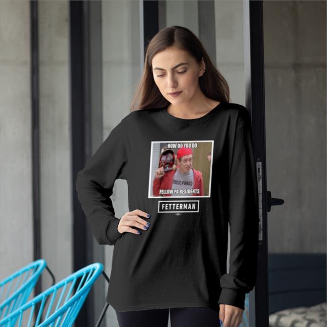 Fetterman How Do You Do Fellow Pa Residents Hoodie