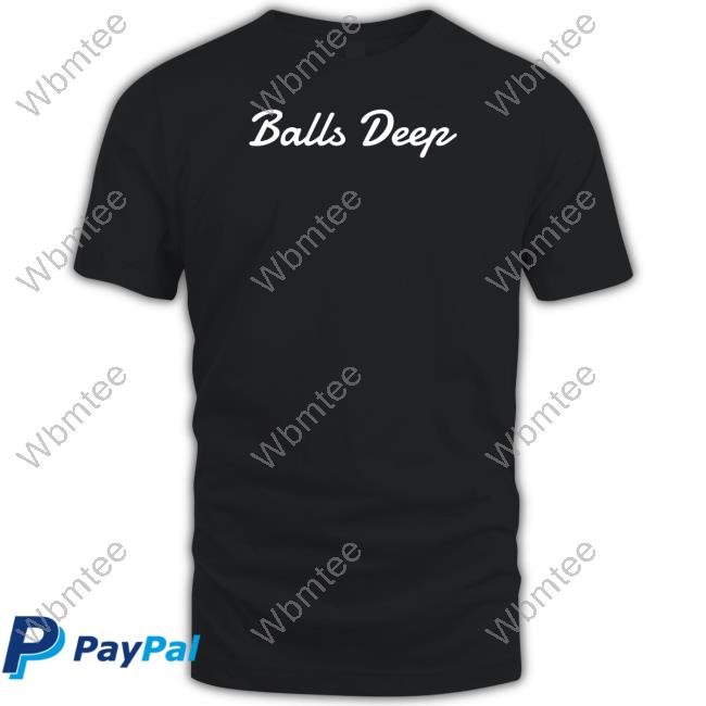 Balls Deep Shirt
