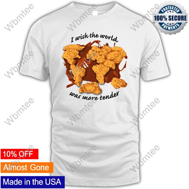 I Wish The World Was More Tender TShirt