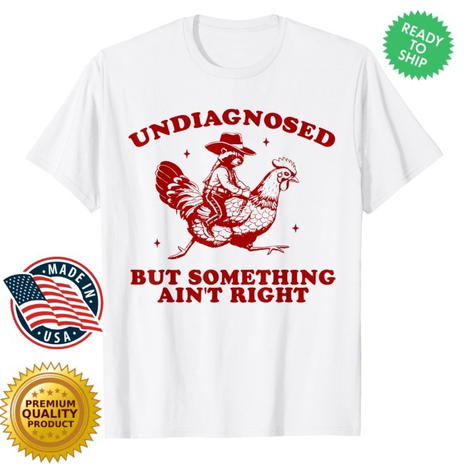 Official Undiagnosed But Something Ain't Right Funny Raccoon Chicken T Shirt