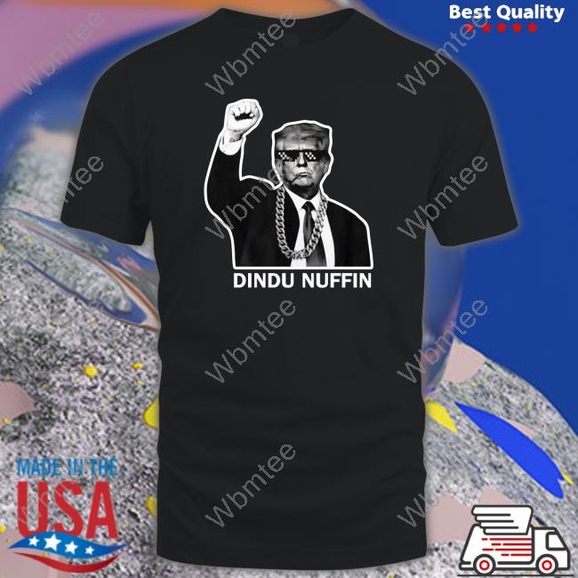 Trump Dindu Nuffin Tee Shirts