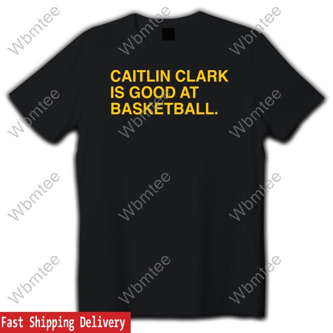 Official Obvious Shirts Caitlin Clark Is Good At Basketball Shirts