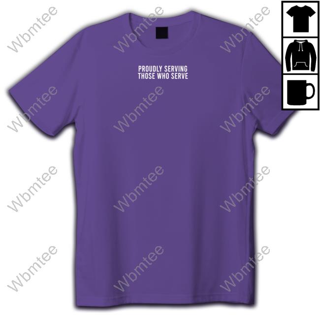 Official Proudly Serving Those Who Serve Sweatshirt