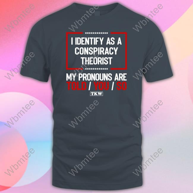 Terrence K Williams Merch I Identify As A Conspiracy Theorist My Pronouns Are Told/You/So Hoodie