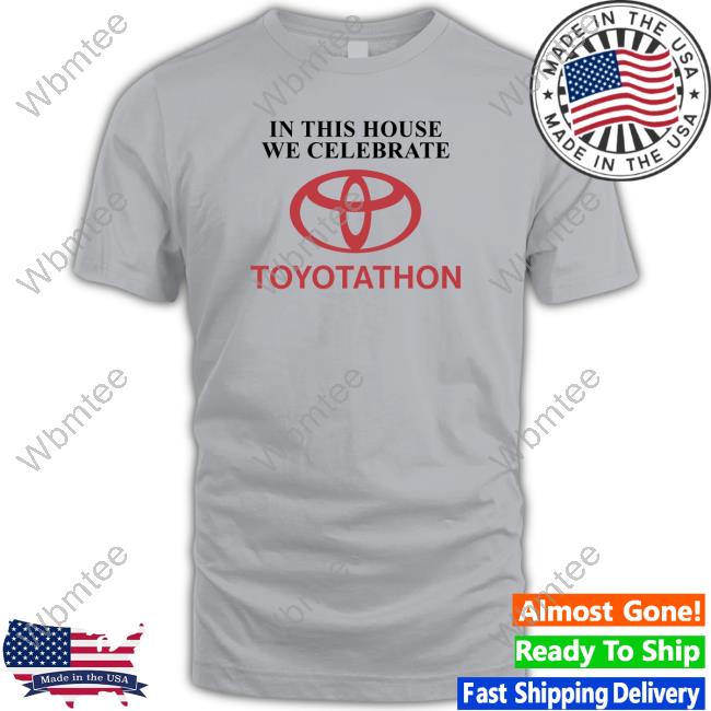Shitheadsteve Merch In This House We Celebrate Toyotathon Shirts