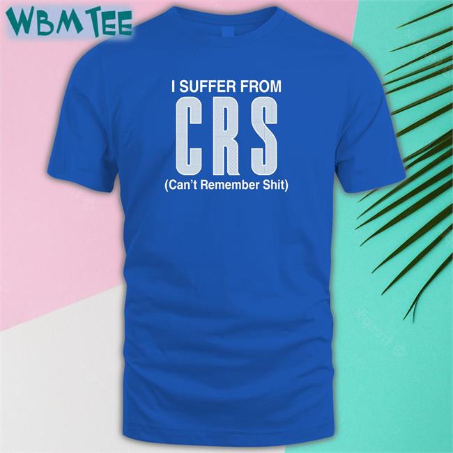 I Suffer From Can't Remember Shit Crewneck Sweatshirt