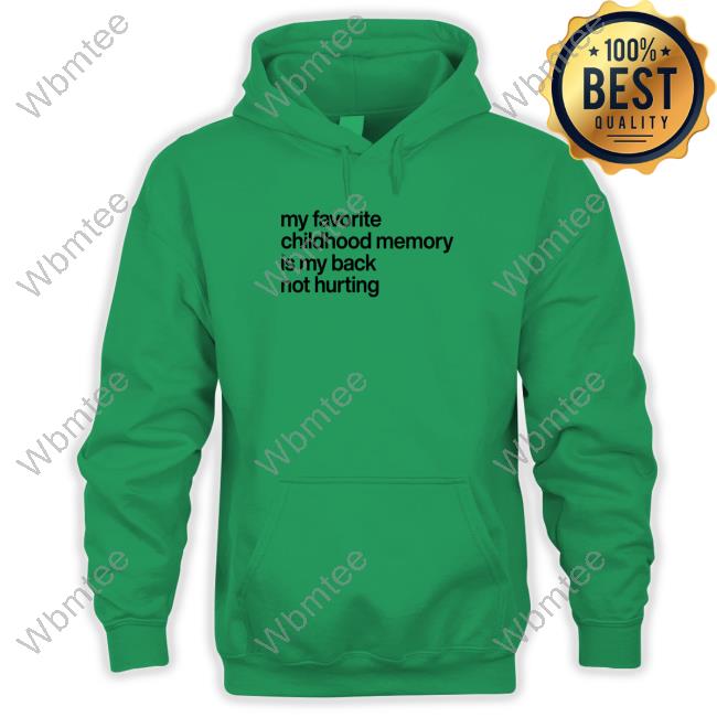 My Favorite Childhood Memory Ia My Back Not Hurting Sweatshirt