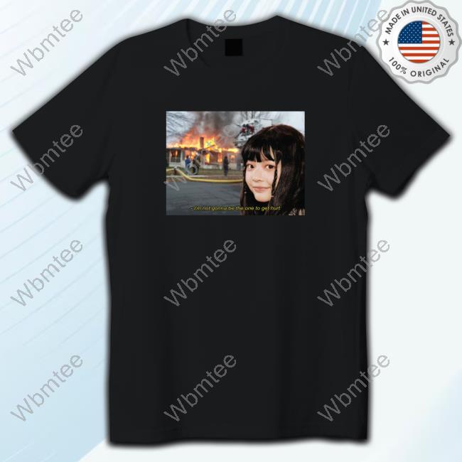 I'm Not Gonna Be The One To Get Hurt T-Shirts