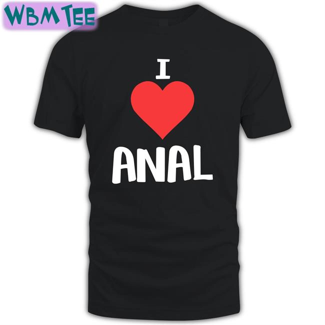 Shirts That Go Hard I Love Anal Original Hoodie Shirtsthtgohard