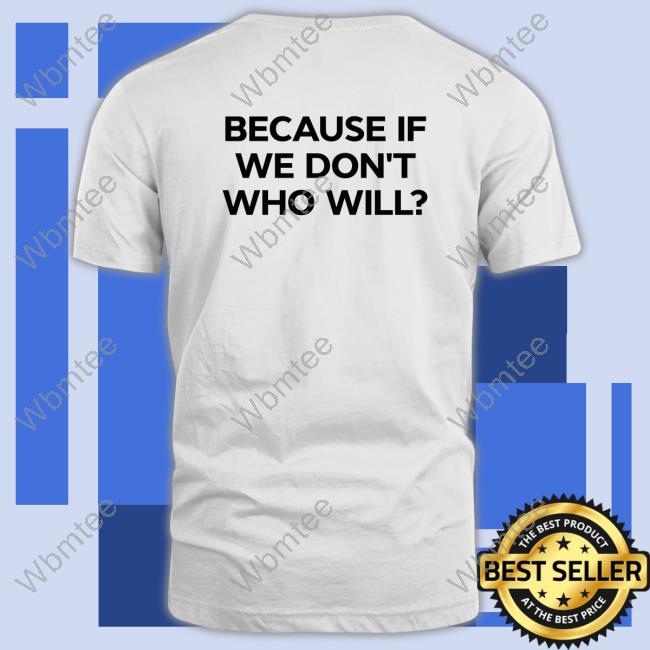 Official Because If We Don't Who Will Hoodie
