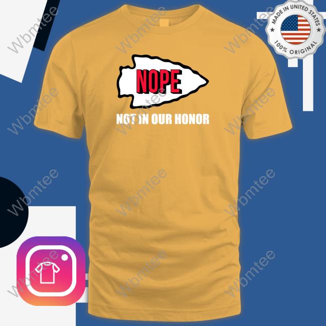 Nope Not In Our Honor T Shirt Nope Not In Our Honor T Shirt