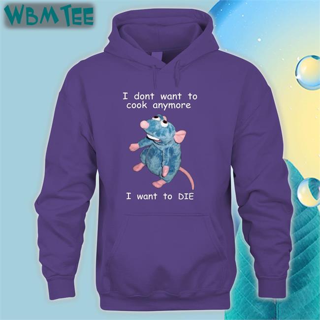 I Dont Want To Cook Anymore I Want To Die Hoodie