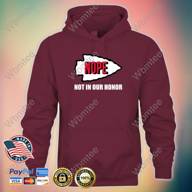 Nope Not In Our Honor T Shirt Nope Not In Our Honor Sweatshirt