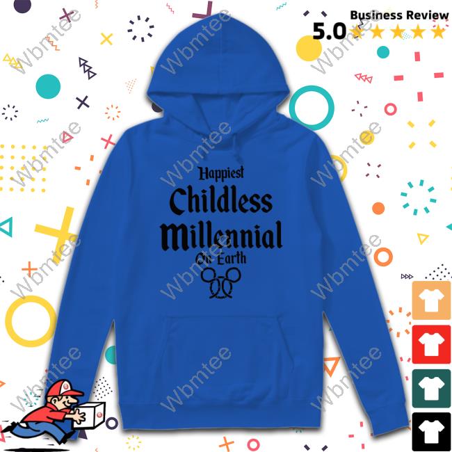 Happiest Childless Millennial On Earth T Shirts