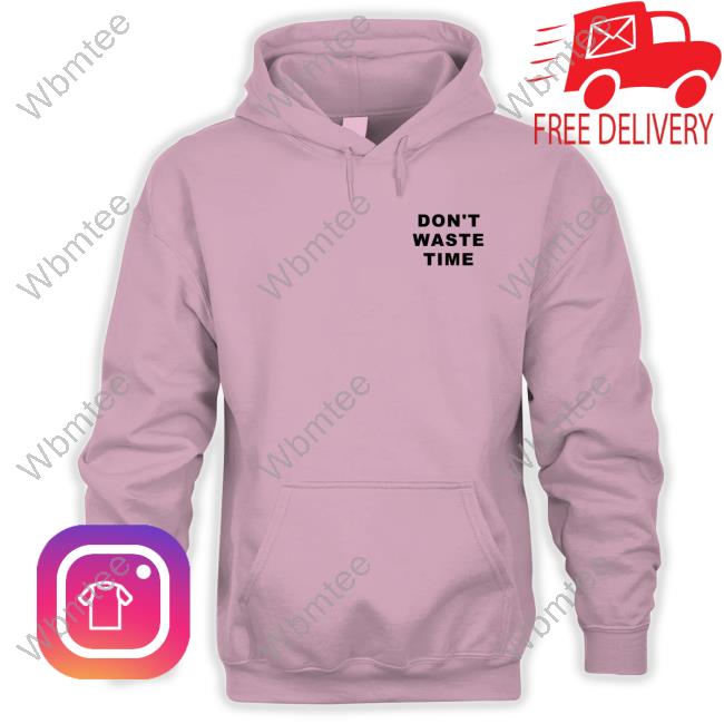 Official Don't Waste Time Shirt