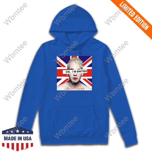 Ok I'm British Badflower Hoodie Ok I'm British Badflower Uk Flag Tee Shirt