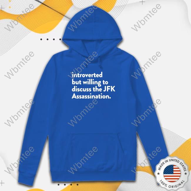 Official Introverted But Willing To Discuss The Jfk Assassination Tee