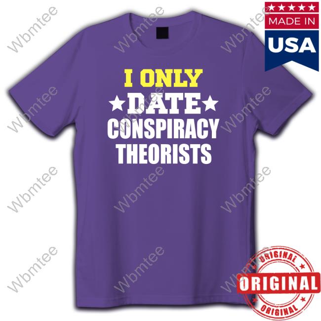 Patriot Takes I Only Date Conspiracy Theorists Long Sleeve T-Shirt