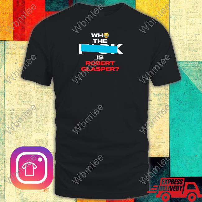 Who The Fuck Is Robert Glasper Tee