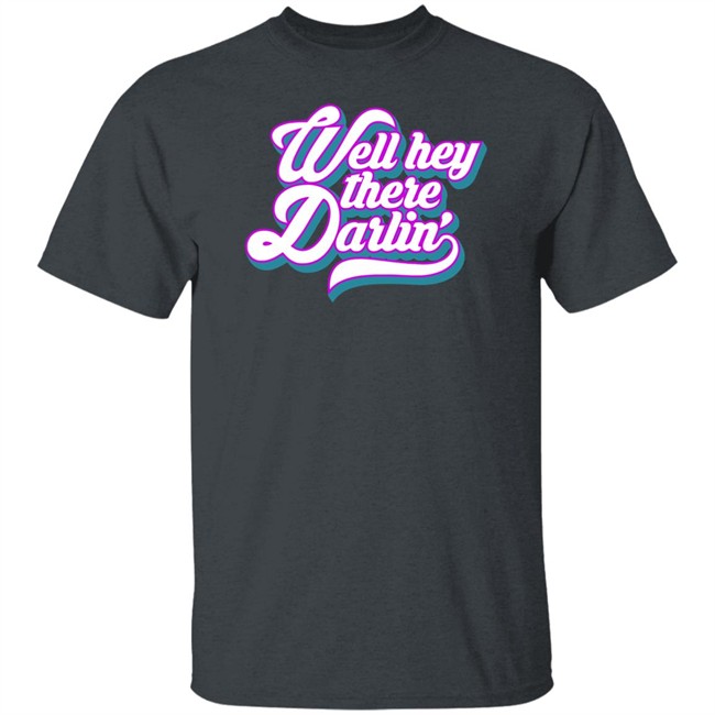 Carmen Q Gollihar Darlin' T Shirt Well Hey There Darlin Shirt Carmen Q Gollihar Darlin' T Shirt Well Hey There Darlin Shirt