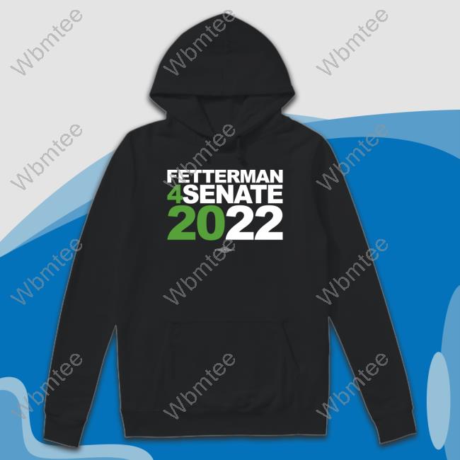 John Fetterman Fetterman 4Senate 2022 Shirt JLVsTW1 Sweatshirts
