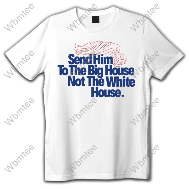 Send Him To The Big House Hoodie New Meidastouch Merch Store | Donald Trump