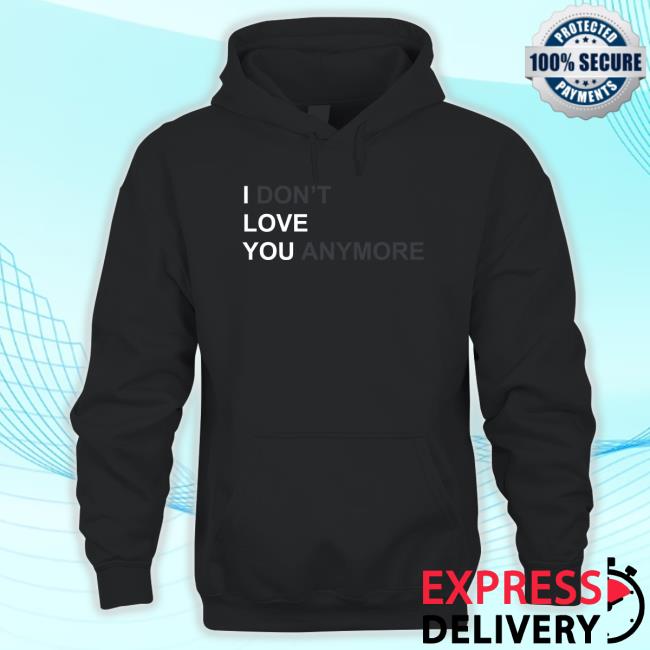 I Don't Love You Anymore Hoodie