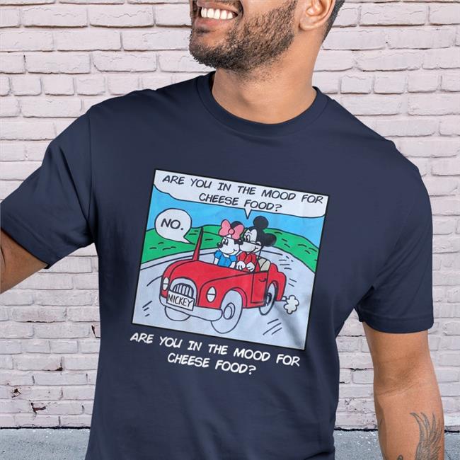 Are You In The Mood For Cheese Food TShirt