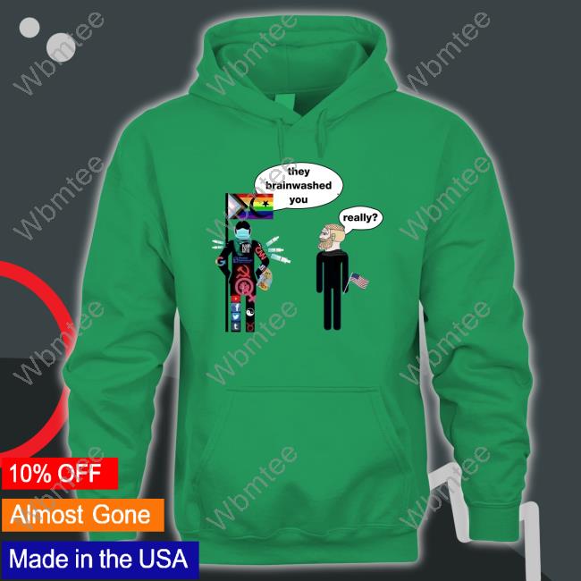 They Brainwashed You Really T Shirts