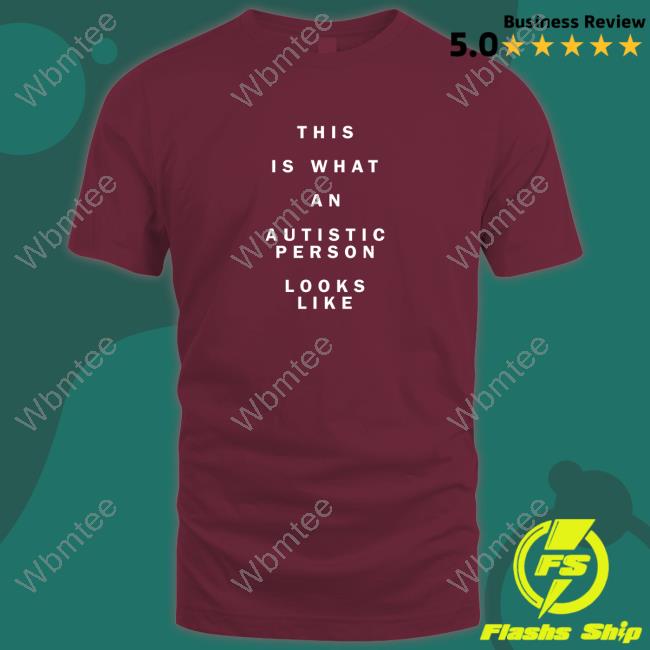 This Is What An Autistic Person Looks Like Shirt This Is What An Autistic Person Looks Like Shirt