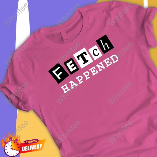 Fetch Happened Shirt Pink