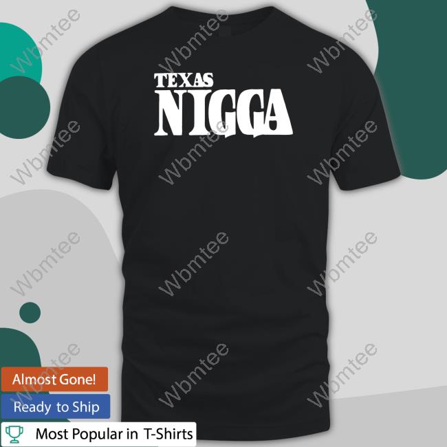 Texas Nigga Shirt