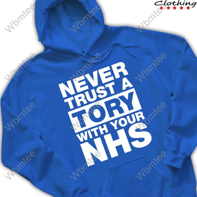Unison Merch Never Trust A Tory With Your Nhs Tee Janey Godley