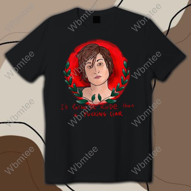 The Famous Artist Birdy Rose Merch I'd Rather Be Rude Than A Fucking Liar Tee Graham Linehan